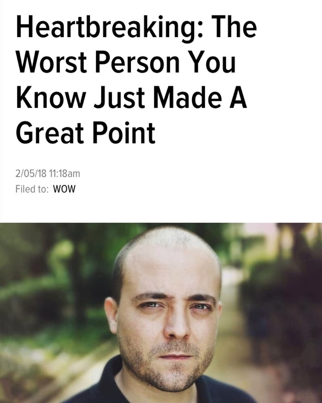 Heartbreaking: The Worst Person You Know Just Made A Great Point meme from The Onion
