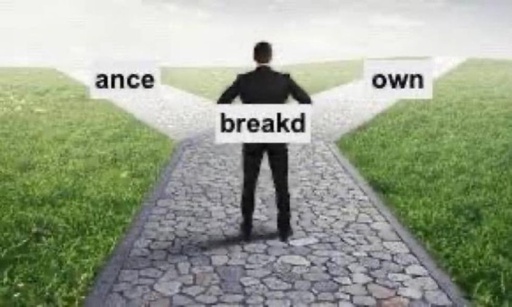 man before a split in the road. man is labeled Breakd. one road is labeled Ance. one is labeled own